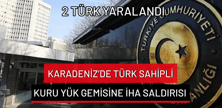 Karadeniz’de Türk sahipli kuru yük gemisine İHA saldırısı: 2 Türk yaralandı