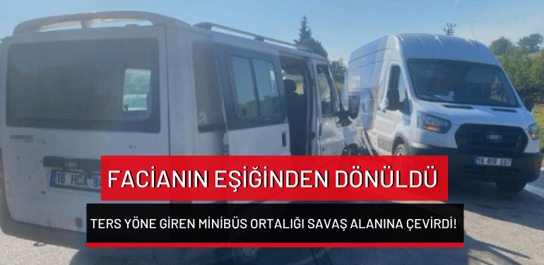 İnegöl’de facianın eşiğinden dönüldü: Ters yöne giren minibüs ortalığı savaş alanına çevirdi!