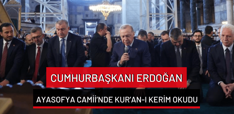 Cumhurbaşkanı Erdoğan,  Ayasofya Camii’nde Kur’an-ı Kerim okudu