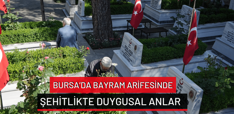 Bursa’da bayram arifesinde şehitlikte duygusal anlar