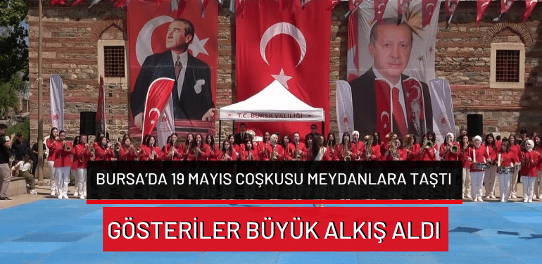 Bursa’da 19 Mayıs coşkusu meydanlara taştı: Gösteriler büyük alkış aldı