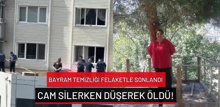 Bursa’da bayram temizliği felaketle sonlandı: Cam silerken düşerek öldü!