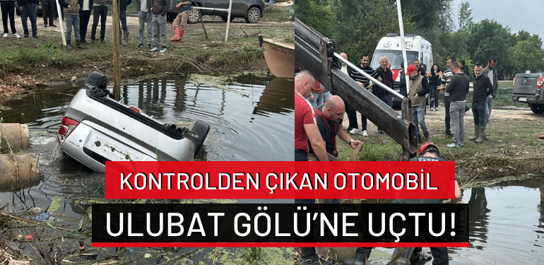 Bursa’da kontrolden çıkan otomobil Ulubat Gölü’ne uçtu!