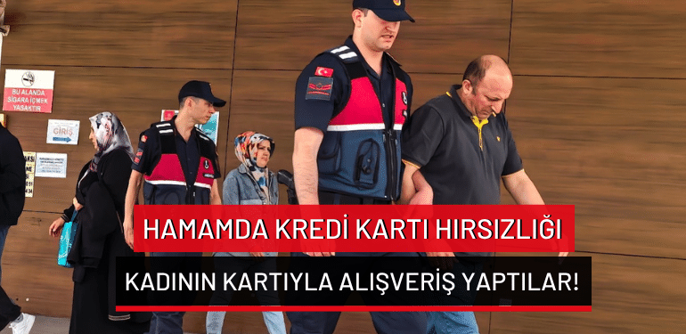 Bursa’da hamamda kredi kartı hırsızlığı: kadının kartıyla alışveriş yaptılar!