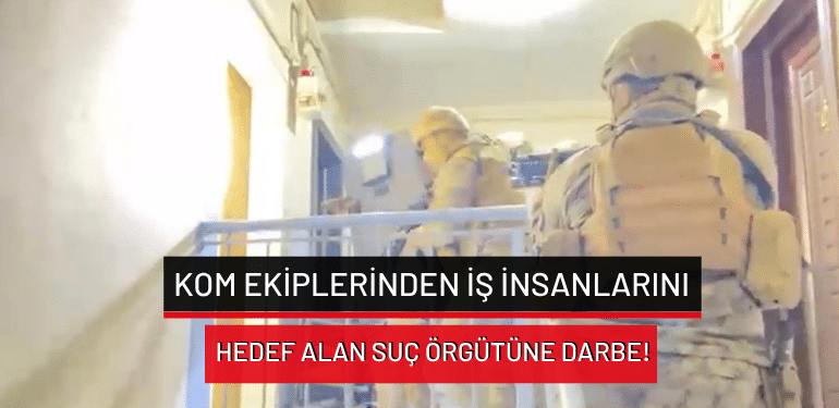 Bursa’da KOM ekiplerinden iş insanlarını hedef alan suç örgütüne darbe!