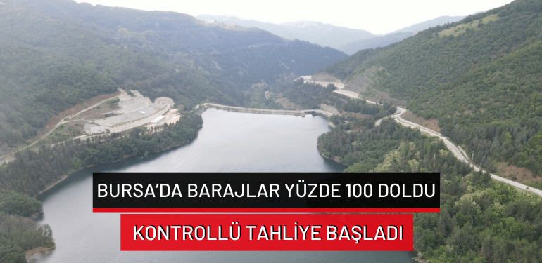 Bursa’da barajlar yüzde 100 doldu… Kontrollü tahliye başladı