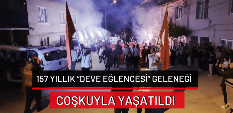 Bursa’da 157 yıllık “Deve eğlencesi” geleneği coşkuyla yaşatıldı