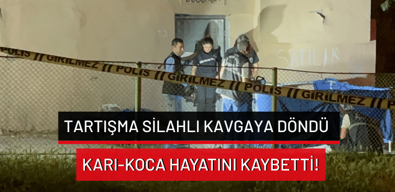 Bursa’da tartışma silahlı kavgaya döndü: Karı-koca hayatını kaybetti!