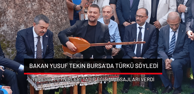 Bakan Yusuf Tekin Bursa’da türkü söyledi: Yöresel peynirleri tadıp eğitim mesajları verdi