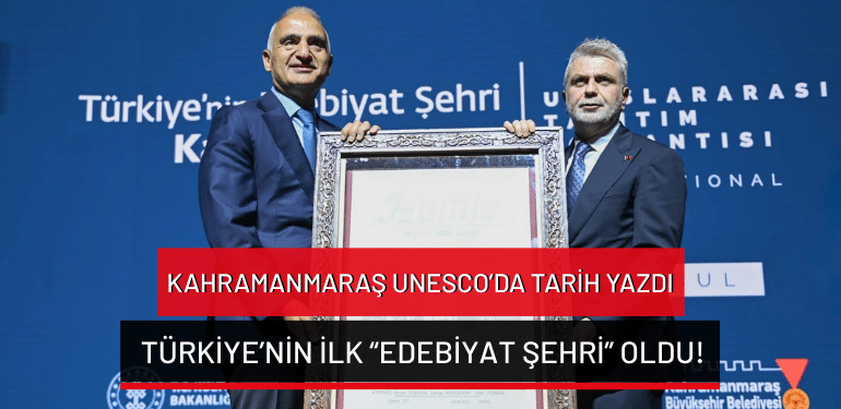 Kahramanmaraş UNESCO’da tarih yazdı: Türkiye’nin ilk “Edebiyat Şehri” oldu!