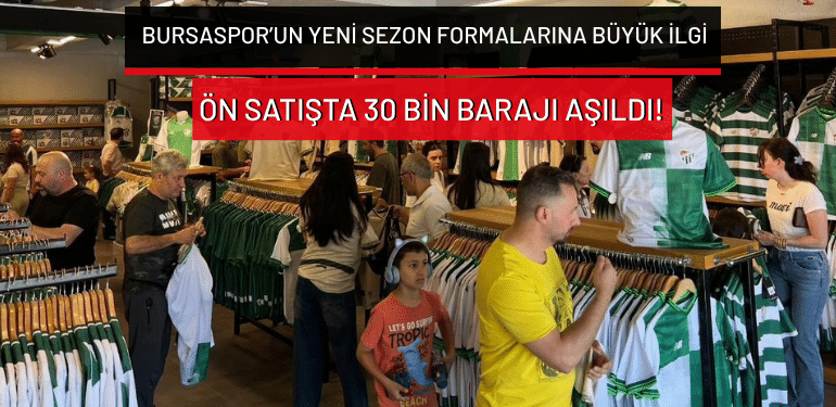 Bursaspor’un yeni sezon formalarına büyük ilgi: Ön satışta 30 bin barajı aşıldı!