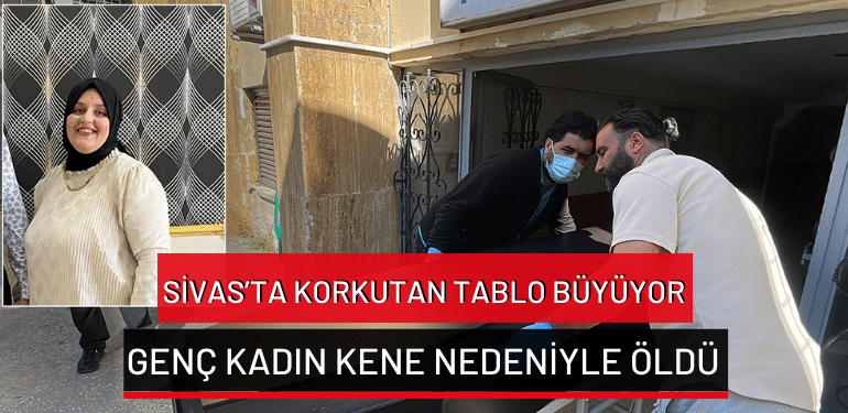 Sivas’ta korkutan tablo büyüyor: Genç kadın kene nedeniyle öldü
