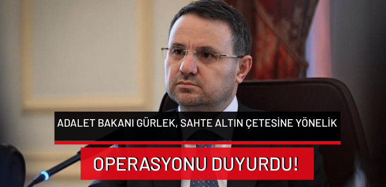 Adalet Bakanı Gürlek, sahte altın çetesine yönelik operasyonu duyurdu!