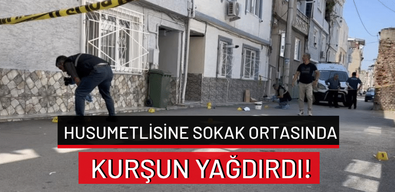 Bursa’da husumetlisine sokak ortasında kurşun yağdırdı!