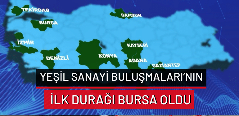 Yeşil Sanayi Buluşmaları’nın ilk durağı Bursa oldu