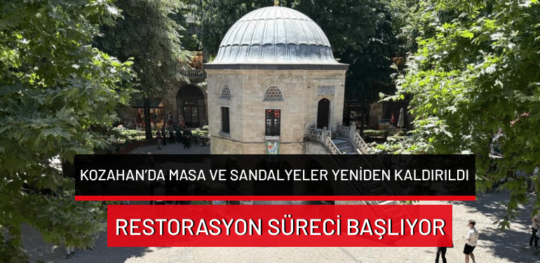 Kozahan’da masa ve sandalyeler yeniden kaldırıldı… Restorasyon süreci başlıyor
