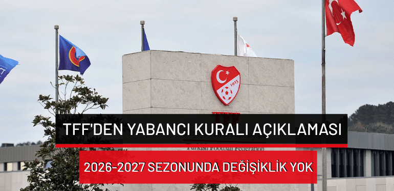 TFF’den yabancı kuralı açıklaması: 2026-2027 sezonunda değişiklik yok