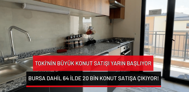 TOKİ’nin büyük konut satışı yarın başlıyor: Bursa dahil 64 ilde 20 bin konut satışa çıkıyor!
