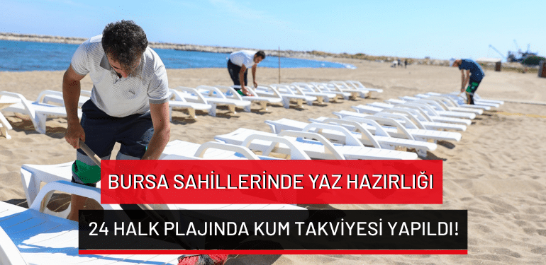 Bursa sahillerinde yaz hazırlığı: 24 halk plajında kum takviyesi yapıldı!