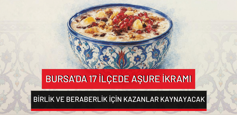 Bursa’da 17 ilçede aşure ikramı: Birlik ve beraberlik için kazanlar kaynayacak