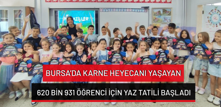 Bursa’da karne heyecanı yaşayan 620 bin 931 öğrenci için yaz tatili başladı