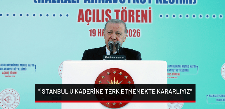 Cumhurbaşkanı Erdoğan: “İstanbul’u kaderine terk etmemekte kararlıyız”