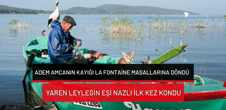 Adem amcanın kayığı La Fontaine Masallarına döndü…Yaren leyleğin eşi Nazlı ilk kez kondu