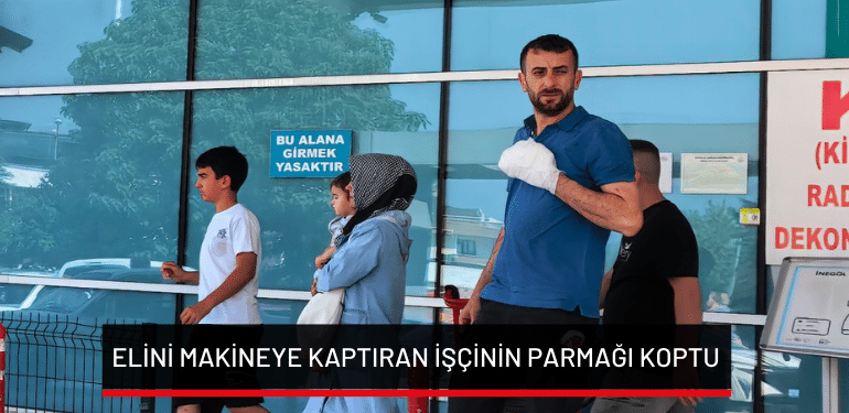 Bursa’da elini makineye kaptıran işçinin parmağı koptu