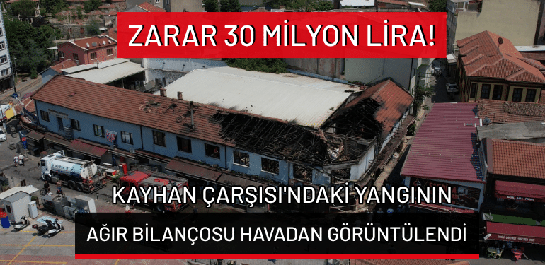 Bursa’da Kayhan Çarşısı’ndaki yangının ağır bilançosu havadan görüntülendi: Zarar 30 milyon lira!
