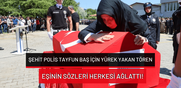 Muğla’da şehit polis Tayfun Baş için yürek yakan tören: Eşinin sözleri herkesi ağlattı!