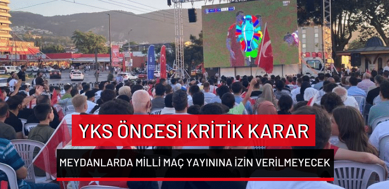 YKS öncesi kritik karar: Meydanlarda milli maç yayınına izin verilmeyecek