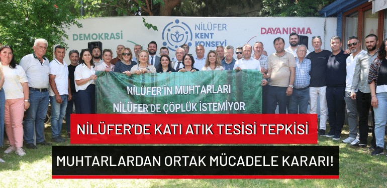 Nilüfer’de katı atık tesisi tepkisi: Muhtarlardan ortak mücadele kararı!