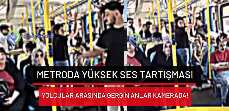 Bursa’da metroda yüksek ses tartışması: Yolcular arasında gergin anlar kamerada!