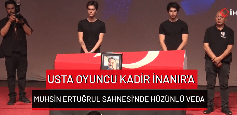 Usta oyuncu Kadir İnanır’a Muhsin Ertuğrul Sahnesi’nde hüzünlü veda