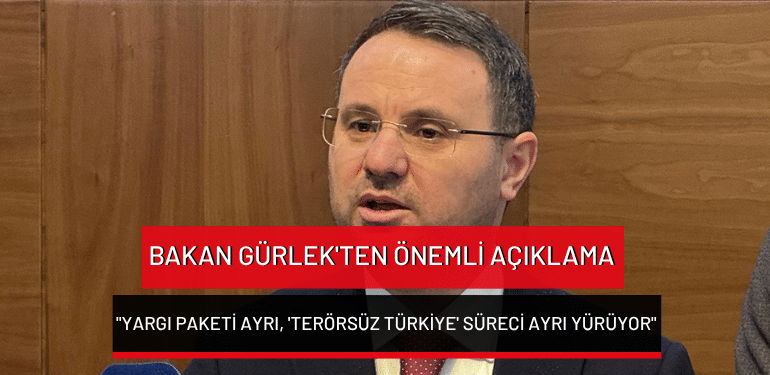 Bakan Gürlek’ten önemli açıklama: “Yargı paketi ayrı, ‘Terörsüz Türkiye’ süreci ayrı yürüyor”