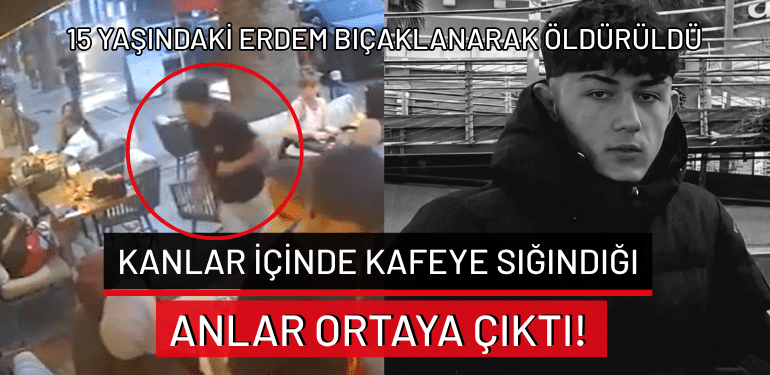 İzmir’de 15 yaşındaki Erdem bıçaklanarak öldürüldü… Kanlar içinde kafeye sığındığı anlar ortaya çıktı!