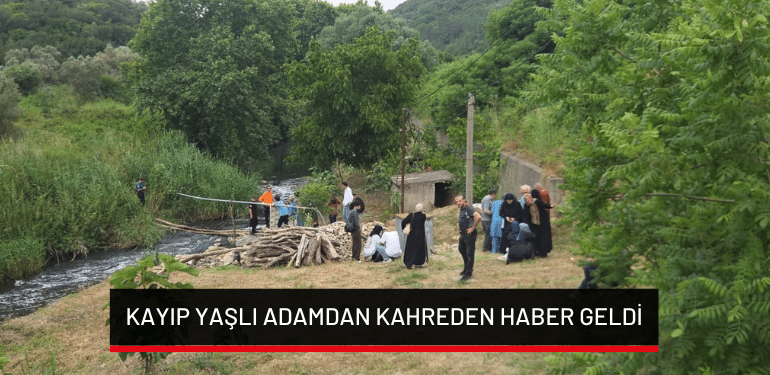 Gemlik’te kayıp yaşlı adamdan kahreden haber geldi