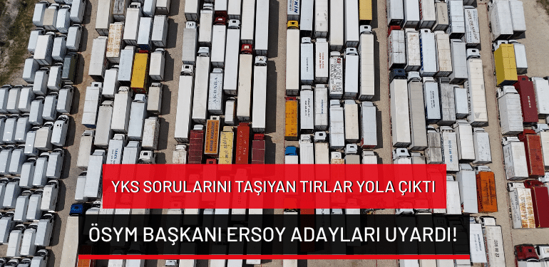 YKS sorularını taşıyan tırlar yola çıktı: ÖSYM Başkanı Ersoy adayları uyardı!