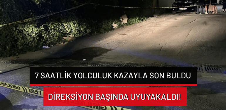 Bursa’da 7 saatlik yolculuk kazayla son buldu: Direksiyon başında uyuyakaldı!