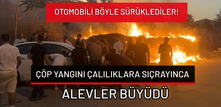 Bursa’da çöp yangını çalılıklara sıçrayınca alevler büyüdü: Otomobili böyle sürüklediler!