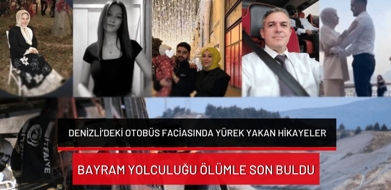 Denizli’deki otobüs faciasında yürek yakan hikayeler: Bayram yolculuğu ölümle son buldu