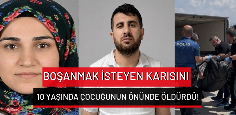 Bursa’da boşanmak isteyen karısını 10 yaşında çocuğunun önünde öldürdü!