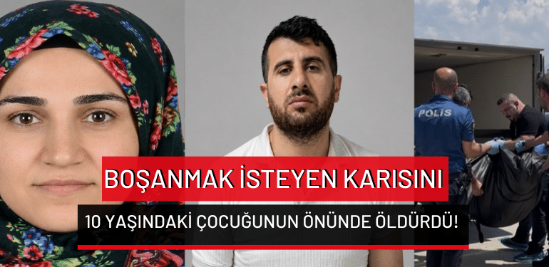Bursa’da boşanmak isteyen karısını 10 yaşındaki çocuğunun önünde öldürdü!