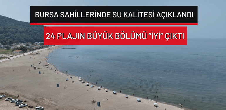 Bursa sahillerinde su kalitesi açıklandı: 24 plajın büyük bölümü “iyi” çıktı!