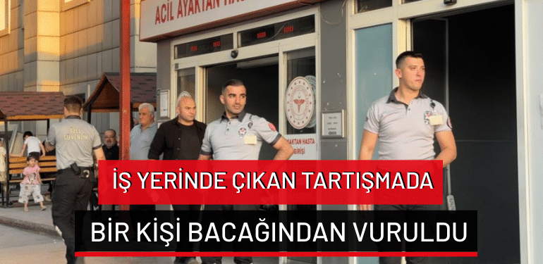 Bursa’da iş yerinde çıkan tartışmada bir kişi bacağından vuruldu