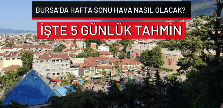 Bursa’da hafta sonu hava nasıl olacak? İşte 5 günlük tahmin