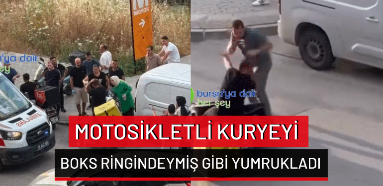 Bursa’da motosikletli kuryeyi boks ringindeymiş gibi yumrukladı
