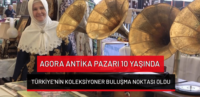 Bursa’daki Agora Antika Pazarı 10 yaşında: Türkiye’nin koleksiyoner buluşma noktası oldu