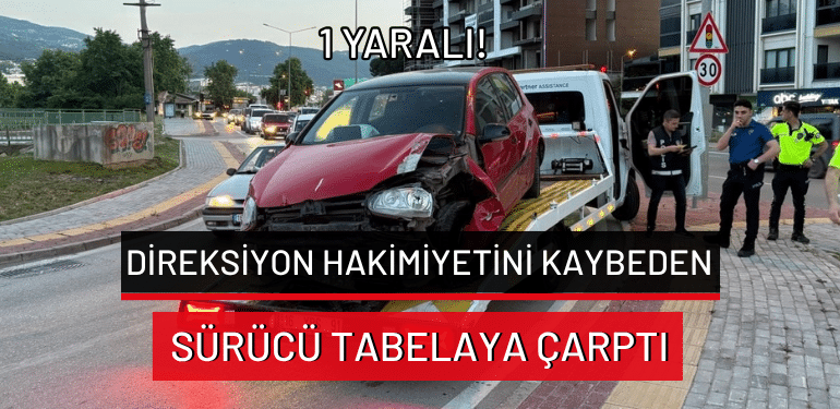 Bursa’da direksiyon hakimiyetini kaybeden sürücü tabelaya çarptı: 1 yaralı!