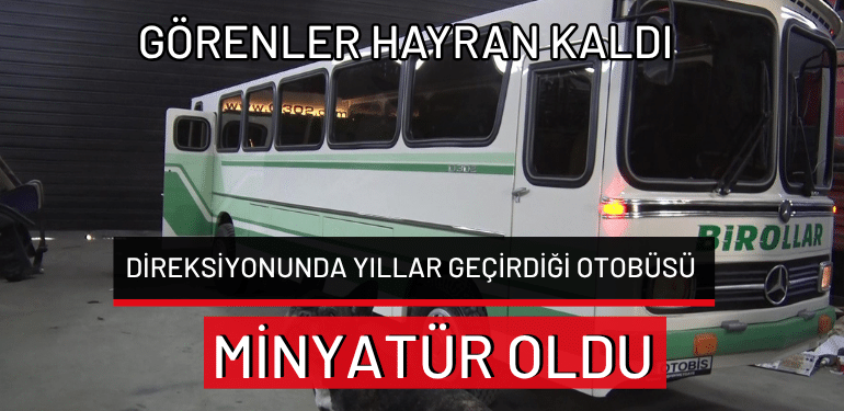 Bursa’da direksiyonunda yıllar geçirdiği otobüsü minyatür oldu… Görenler hayran kaldı